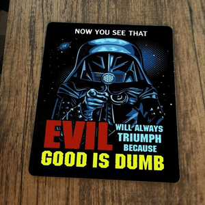 Good is Dumb Mouse Pad Evil Will Always Triumph Spaceballs‎